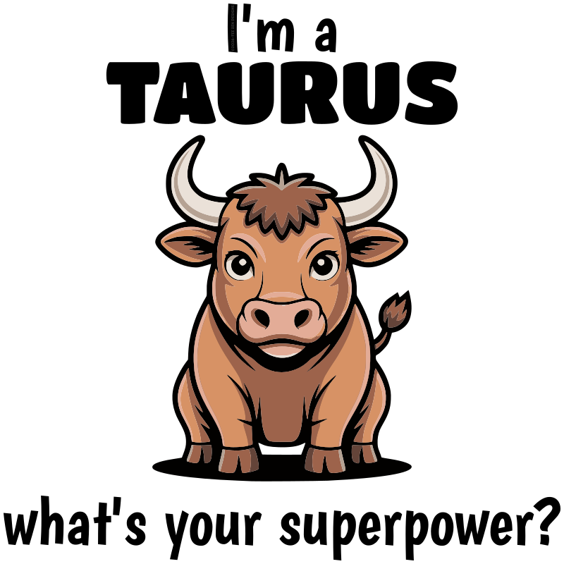 I'm a Taurus, what's your Superpower?